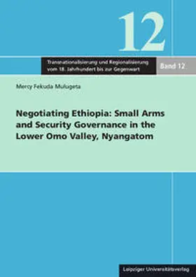 Mulugeta |  Negotiating Ethiopia: Small Arms and Security Governance in the Lower Omo Valley, Nyangatom | Buch |  Sack Fachmedien