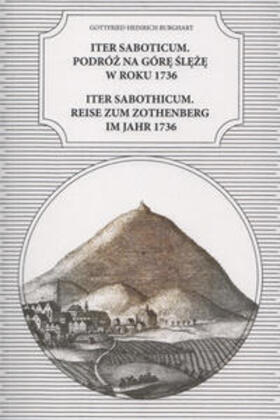 Kölmel / Kunicki |  Gottfried Heinrich Burghart – Iter Saboticum. Podróz na Góre Sleze w roku 1736 : Iter Saboticum. Reise zum Zothenberg im Jahr 1736 | Buch |  Sack Fachmedien