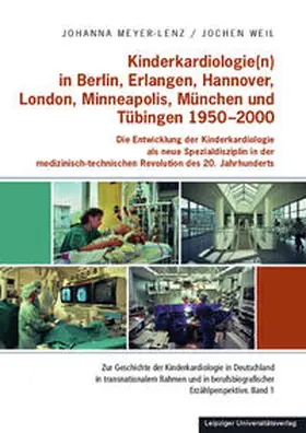 Meyer-Lenz / Weil |  Kinderkardiologie(n) in Berlin, Erlangen, Hannover, London, Minneapolis, München und Tübingen 1950-2000 | Buch |  Sack Fachmedien