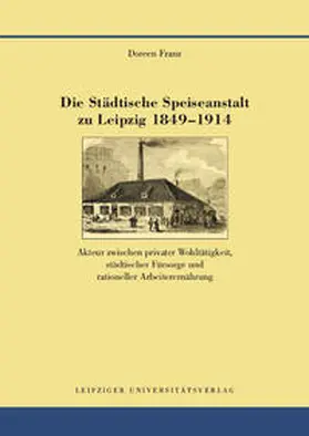 Franz |  Die Städtische Speiseanstalt zu Leipzig 1849-1914 | Buch |  Sack Fachmedien