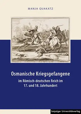 Quakatz |  Osmanische Kriegsgefangene im Römisch-deutschen Reich im 17. und 18. Jahrhundert | Buch |  Sack Fachmedien