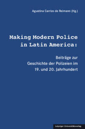Carrizo de Reimann |  Making Modern Police in Latin America: | Buch |  Sack Fachmedien