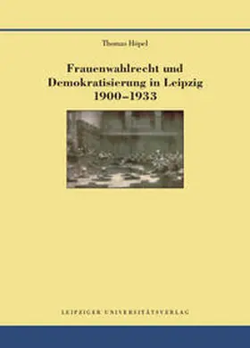 Höpel |  Höpel, T: Frauenwahlrecht und Demokratisierung in Leipzig 19 | Buch |  Sack Fachmedien