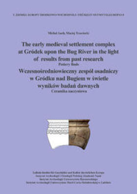 Auch / Trzeciecki |  The early medieval settlement complex at Gródek upon the Bug River in the light of results from past research. Wczesnosredniowieczny zespól osadniczy w Gródku nad Bugiem w swietle wyników badan dawnych | Buch |  Sack Fachmedien