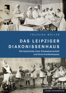 Müller |  Das Leipziger Diakonissenhaus | Buch |  Sack Fachmedien