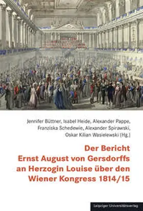 Büttner / Heide / Pappe |  Der Bericht Ernst August von Gersdorffs an Herzogin Louise über den Wiener Kongress 1814/15 | Buch |  Sack Fachmedien