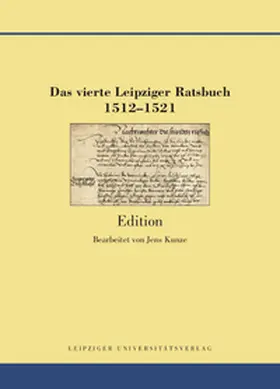 Kunze |  Das vierte Leipziger Ratsbuch 1512-1521 | Buch |  Sack Fachmedien