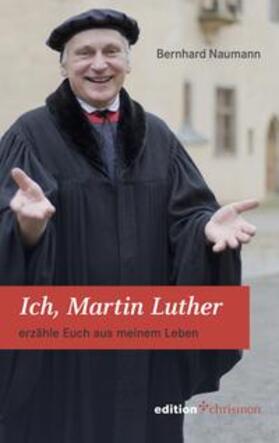 Naumann | Naumann, B: Ich, Martin Luther | Buch | 978-3-96038-101-3 | sack.de