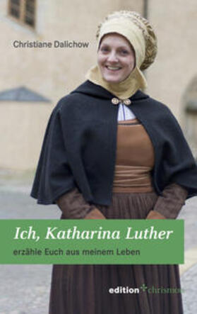 Dalichow |  Ich, Katharina Luther | Buch |  Sack Fachmedien