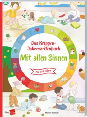 Bischoff | Das Krippen-Jahreszeitenbuch: Mit allen Sinnen | Buch | 978-3-96046-287-3 | sack.de