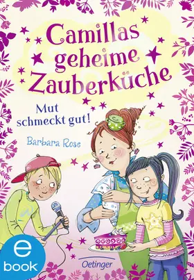 Rose |  Camillas geheime Zauberküche 2. Mut schmeckt gut! | eBook | Sack Fachmedien