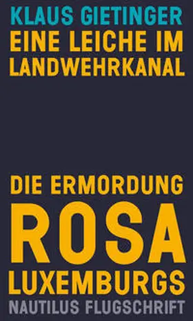 Gietinger |  Eine Leiche im Landwehrkanal. Die Ermordung Rosa Luxemburgs | Buch |  Sack Fachmedien