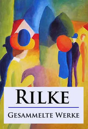 Rilke |  Rilke - Gesammelte Werke | eBook | Sack Fachmedien