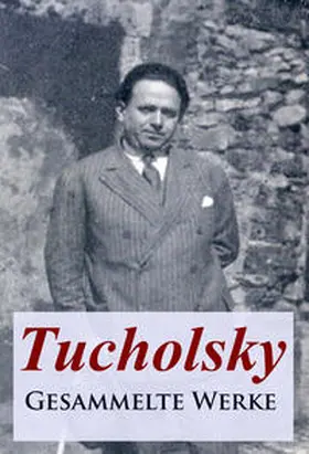 Tucholsky |  Tucholsky - Gesammelte Werke | eBook | Sack Fachmedien