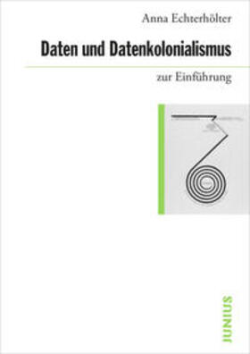 Echterhölter |  Daten und Datenkolonialismus zur Einführung | Buch |  Sack Fachmedien