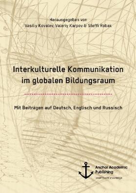Kovalev / Karpov / Robak |  Interkulturelle Kommunikation im globalen Bildungsraum | Buch |  Sack Fachmedien
