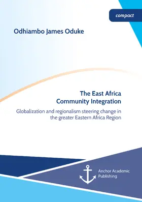 Oduke |  The East Africa Community Integration. Globalization and regionalism steering change in the greater Eastern Africa Region | Buch |  Sack Fachmedien