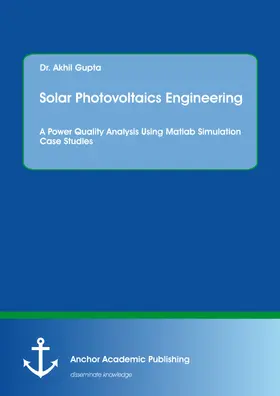 Gupta |  Solar Photovoltaics Engineering. A Power Quality Analysis Using Matlab Simulation Case Studies | eBook | Sack Fachmedien