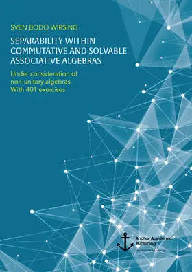 Wirsing |  Separability within commutative and solvable associative algebras. Under consideration of non-unitary algebras. With 401 exercises | eBook | Sack Fachmedien