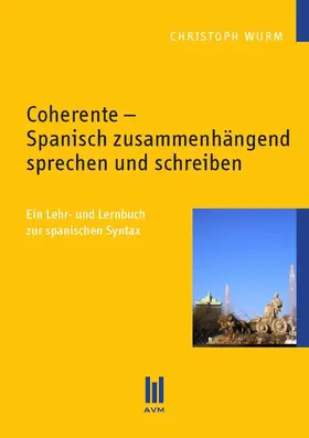 Wurm |  Coherente - Spanisch zusammenhängend sprechen und schreiben | eBook | Sack Fachmedien