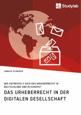 Schneider |  Das Urheberrecht in der digitalen Gesellschaft. Wie entwickelt sich das Urheberrecht in Deutschland und in Europa? | eBook | Sack Fachmedien