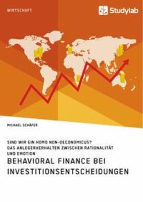 Schäfer |  Behavioral Finance bei Investitionsentscheidungen. Das Anlegerverhalten zwischen Rationalität und Emotion | Buch |  Sack Fachmedien