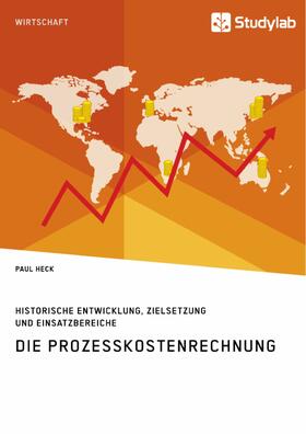 Heck |  Die Prozesskostenrechnung. Historische Entwicklung, Zielsetzung und Einsatzbereiche | eBook | Sack Fachmedien