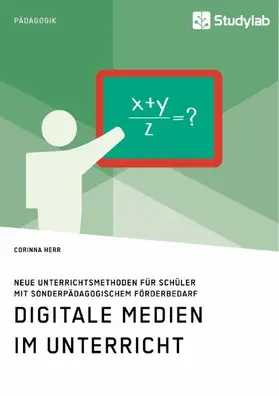 Herr |  Digitale Medien im Unterricht. Neue Unterrichtsmethoden für Schüler mit sonderpädagogischem Förderbedarf | eBook | Sack Fachmedien