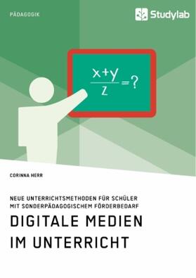 Herr |  Digitale Medien im Unterricht. Neue Unterrichtsmethoden für Schüler mit sonderpädagogischem Förderbedarf | Buch |  Sack Fachmedien