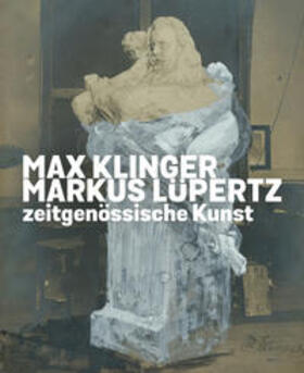  Max Klinger. Markus Lüpertz. Zeitgenössische Kunst | Buch |  Sack Fachmedien