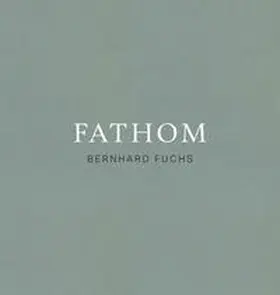  Bernhard Fuchs. Fathom | Buch |  Sack Fachmedien