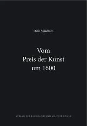 Syndram |  Dirk Syndram. Vom Preis der Kunst um 1600 | Buch |  Sack Fachmedien