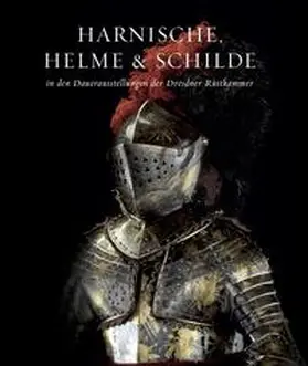 Schuckelt |  Harnische, Helme und Schilde in den Dauerausstellungen der Dresdner Rüstkammer | Buch |  Sack Fachmedien