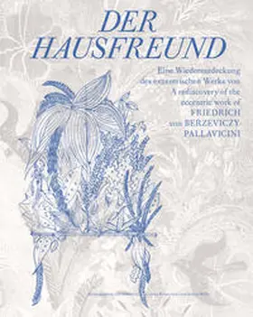 Rainer / Müller |  Der Hausfreund. Eine Wiederentdeckung des exzentrischen Werks von Friedrich von Berzeviczy-Pallavicini / A rediscovery of Friedrich von Berzeviczy-Pallavicinis eccentric oeuvre | Buch |  Sack Fachmedien