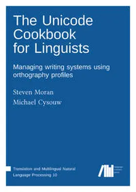 Moran / Cysouw | The Unicode cookbook for linguists | Buch | 978-3-96110-091-0 | sack.de