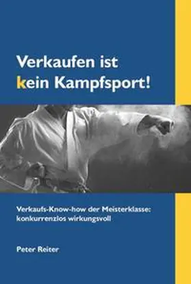 Reiter / Reiter & Partner - Peter Reiter Trainings OG |  Verkaufen ist kein Kampfsport! | Buch |  Sack Fachmedien