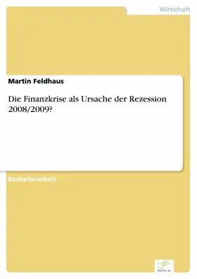 Feldhaus |  Die Finanzkrise als Ursache der Rezession 2008/2009? | eBook | Sack Fachmedien