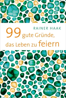 Haak |  99 gute Gründe, das Leben zu feiern | eBook | Sack Fachmedien