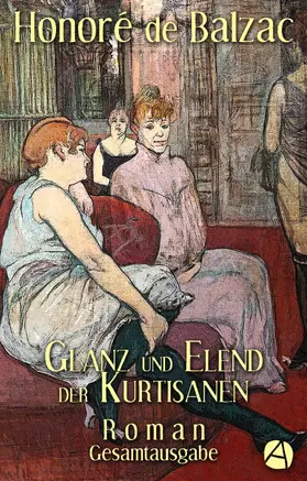 Balzac |  Glanz und Elend der Kurtisanen. Gesamtausgabe | eBook | Sack Fachmedien