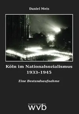 Meis | Köln im Nationalsozialismus 1933–1945 | Buch | 978-3-96138-273-6 | sack.de