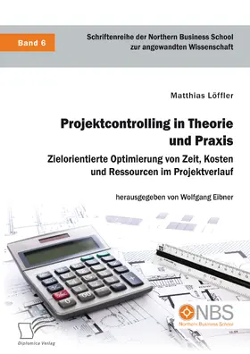 Löffler / Eibner |  Projektcontrolling in Theorie und Praxis. Zielorientierte Optimierung von Zeit, Kosten und Ressourcen im Projektverlauf | eBook | Sack Fachmedien