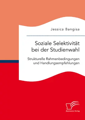 Bangisa |  Soziale Selektivität bei der Studienwahl. Strukturelle Rahmenbedingungen und Handlungsempfehlungen | eBook | Sack Fachmedien