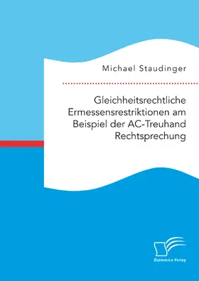 Staudinger |  Gleichheitsrechtliche Ermessensrestriktionen am Beispiel der AC-Treuhand Rechtsprechung | eBook | Sack Fachmedien