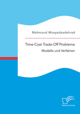 Moayedzadehrad |  Time-Cost Trade-Off Probleme: Modelle und Verfahren | eBook | Sack Fachmedien