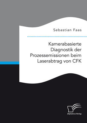 Faas |  Kamerabasierte Diagnostik der Prozessemissionen beim Laserabtrag von CFK | eBook | Sack Fachmedien