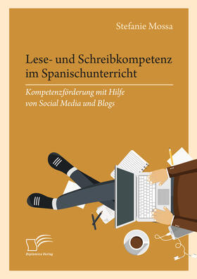 Mossa |  Lese- und Schreibkompetenz im Spanischunterricht: Kompetenzförderung mit Hilfe von Social Media und Blogs | eBook | Sack Fachmedien