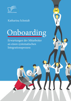 Schmidt |  Onboarding: Erwartungen der Mitarbeiter an einen systematischen Integrationsprozess | eBook | Sack Fachmedien