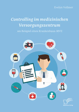 Vollmer |  Controlling im medizinischen Versorgungszentrum am Beispiel eines Krankenhaus-MVZ | eBook | Sack Fachmedien