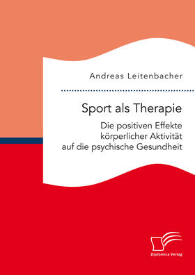 Leitenbacher |  Sport als Therapie: Die positiven Effekte körperlicher Aktivität auf die psychische Gesundheit | eBook | Sack Fachmedien