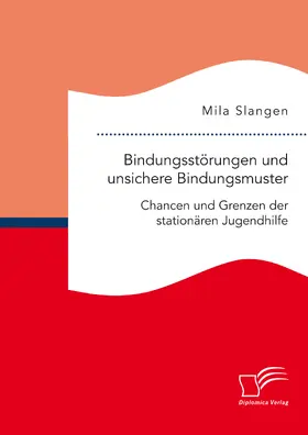 Slangen |  Bindungsstörungen und unsichere Bindungsmuster. Chancen und Grenzen der stationären Jugendhilfe | eBook | Sack Fachmedien